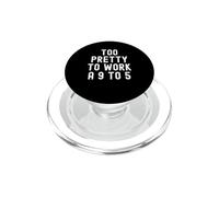Too Pretty To Work A 9 To 5 Confident Women Men PopSockets PopGrip for MagSafe