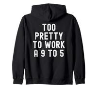 Too Pretty To Work A 9 To 5 Confident Women Men Zip Hoodie