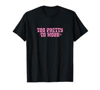 Too Pretty to Work T-Shirt