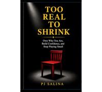 TOO REAL TO SHRINK: Own Who You Are. Build Confidence, and Stop Playing Small.