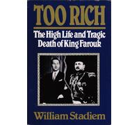 Too Rich: The High Life and Tragic Death of King Farouk