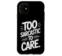Too Sarcastic To Care Blunt Humor For Bold Minds Case for iPhone 11