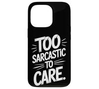 Too Sarcastic To Care Blunt Humor For Bold Minds Case for iPhone 13 Pro