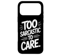 Too Sarcastic To Care Blunt Humor For Bold Minds Case for iPhone 17 Pro Max