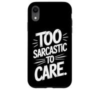 Too Sarcastic To Care Blunt Humor For Bold Minds Case for iPhone XR