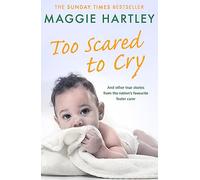Too Scared To Cry : A collection of heart-warming and inspiring stories showing the power of a foster mother's love