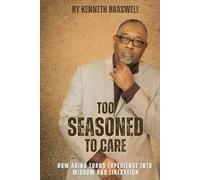 Too Seasoned To Care: How Aging Turns Experience Into Wisdom and Liberation