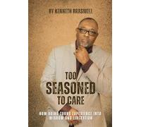 Too Seasoned To Care: How Aging Turns Experience Into Wisdom and Liberation