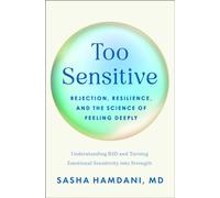 Too Sensitive : Rejection, Resilience, and the Science of Feeling Deeply