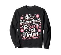 Too Sexy To Sit Down Hemorrhoids Jokes Funny Hemorrhoid Sweatshirt