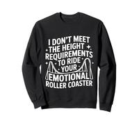 Too Short To Ride Your Emotional Roller Coaster - Sweatshirt