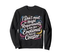 Too Short To Ride Your Emotional Roller Coaster - Sweatshirt