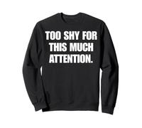 Too Shy For This Much Attention Funny Witty Humor Sweatshirt