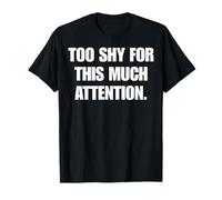 Too Shy for This Much Attention Funny Witty Humor T-Shirt