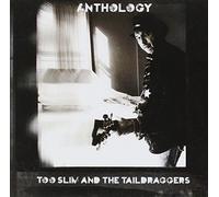 Too Slim & The Taildraggers - Anthology