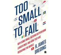 Too Small to Fail: Why Some Small Nations Outperform Larger Ones and How They Are Reshaping the World