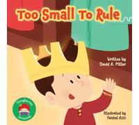 Too Small To Rule: A Funny Children’s Story About Leadership, Responsibility and Growing Up