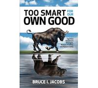 Too Smart for Our Own Good: Ingenious Investment Strategies, Illusions of Safety, and Market Crashes: Ingenious Investment Strategies, Illusions of ... Safety, and Market Crashes (BUSINESS BOOKS)