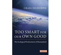 Too Smart for our Own Good: The Ecological Predicament of Humankind