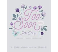 Too Soon: A Mother’s Journey through Miscarriage: A 30-Day Devotional