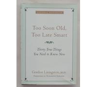 Too Soon Old, Too Late Smart: Thirty True Things You Need to Know Now