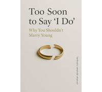 Too Soon to Say ‘I Do’: Why You Shouldn’t Marry Young