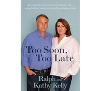Too Soon, Too Late: How a Family Turned Its Own Tragedies Into a Remarkable Crusade to Keep All Our Children Safe