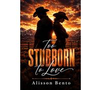 Too Stubborn to Love: A Small-Town Western Romance with Forced Proximity (The Wild Sky Legacy)