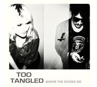 Too Tangled - Where the Echoes die [Vinyl LP] [VINYL]