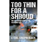 Too Thin for a Shroud: 8 June 1982, Falklands: Britain's Most Lethal Day of Combat since World War II