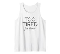 Too Tired for Drama Funny Exhausted Mood Quote Tank Top