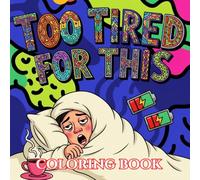 Too Tired for This: A Funny Exhausted Adult Coloring Book with Relatable Quotes, Burnout Humor, and Low-Energy Stress Relief Designs (Unbothered & Unavailable Coloring Book Series)