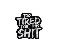Too Tired for This Shit Iron On Patch