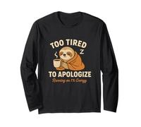 Too Tired to Apologize Funny Sloth Coffee Lazy Morning Mood Long Sleeve T-Shirt