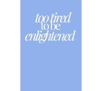 too tired to be enlightened | Funny Gag Journal | 120 Lined pages: Barely coping with enthusiasm