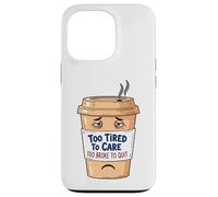 Too Tired To Care, Too Broke To Quit - Tired Coffee Cup Case for iPhone 13 Pro