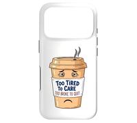 Too Tired To Care, Too Broke To Quit - Tired Coffee Cup Case for iPhone 17 Pro