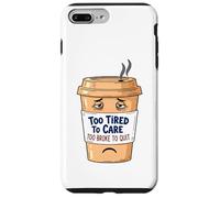 Too Tired To Care, Too Broke To Quit - Tired Coffee Cup Case for iPhone 7 Plus/8 Plus