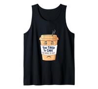 Too Tired to Care, Too Broke to Quit - Tired Coffee Cup Tank Top