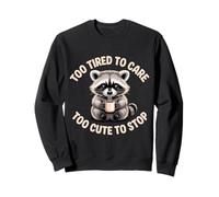 Too Tired To Care Too Cute To Stop Mood Attitude |- Sweatshirt