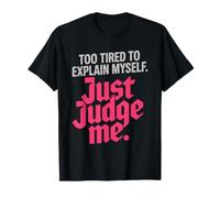 Too Tired to Explain Myself Just Judge Me Introvert Sassy T-Shirt