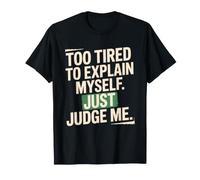 Too Tired to Explain Myself Just Judge Me Introvert Sassy T-Shirt