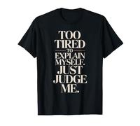 Too Tired to Explain Myself Just Judge Me Introvert Sassy T-Shirt