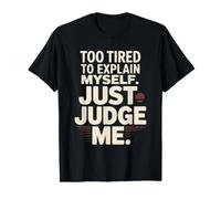 Too Tired to Explain Myself Just Judge Me Introvert Sassy T-Shirt