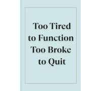 Too Tired to Function, Too Broke to Quit: Funny Office Notebook | Sarcastic Journal for Coworkers, Gifts for Colleagues, Gifts for Coworkers, Work Humor | 6x9 in Lined Pages |