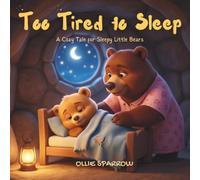 Too Tired to Sleep: A Cozy Tale for Sleepy Little Bears