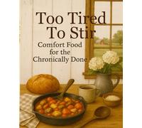Too Tired to Stir: Comfort food for the Chronically Done (Alpha-Gal Kitchen)