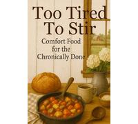 Too Tired to Stir: Comfort food for the Chronically Done (Alpha-Gal Kitchen)