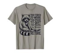 Too Tired to Work Funny Raccoon Humor Work Life Retirement T-Shirt