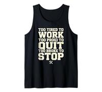 Too Tired to Work Too Proud to Quit Too Broke to Stop Worker Tank Top
